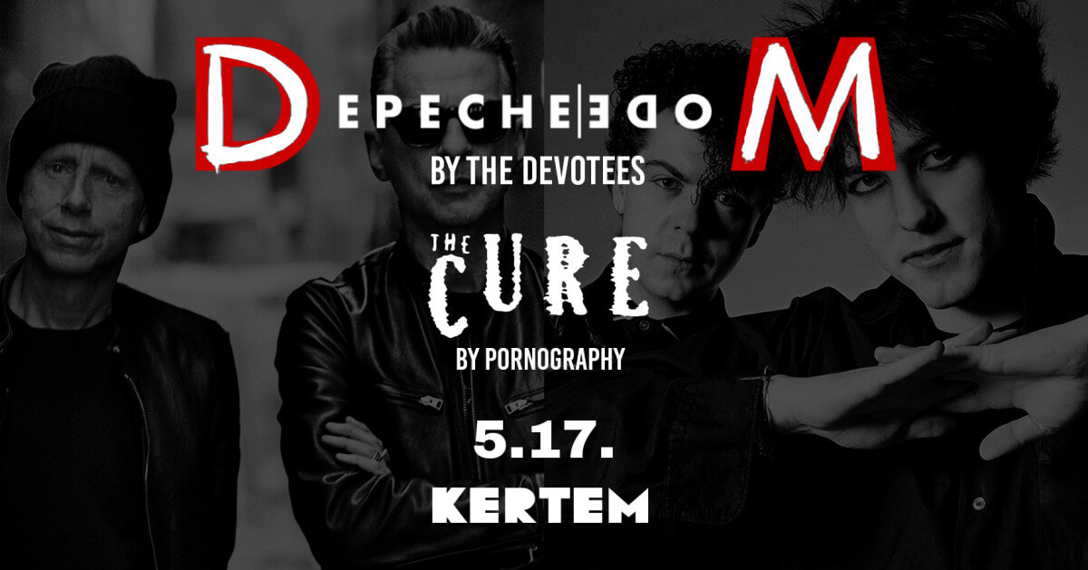 Depeche Mode by The Devotees, The Cure by Pornography, Kertem Budapest, 17 May