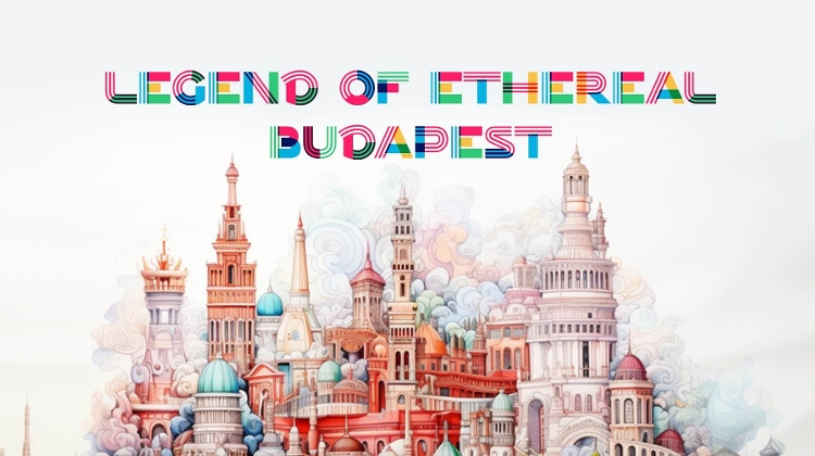 Legend of Ethereal Budapest