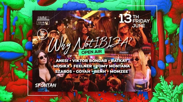 Why Not Ibiza? Open Air House, Tech-House & Techno, Zsiráf Budapest, 13 June