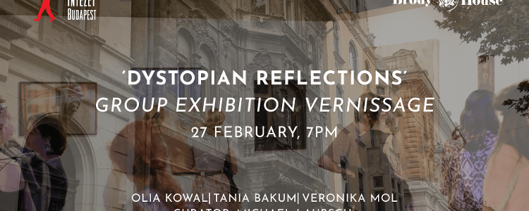 Dystopian Reflections Vernissage, Brody House Budapest, 27 February