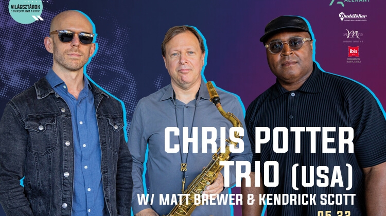 World Stars: Chris Potter Trio, Budapest Jazz Club, 22 May