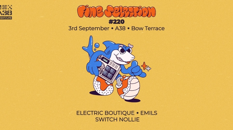 Fine Selection #220 w/Electric Boutique, A38 Ship Budapest, 3 September