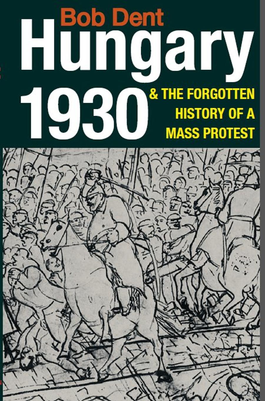 Bob Dent's New Book: Hungary 1930 & The Forgotten History Of A Mass Protest